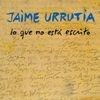 Jaime Urrutia - Lo que no est escrito